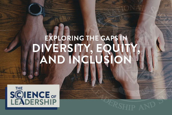 The Science of Leadership: Exploring the Gaps in Diversity, Equity, and Inclusion | from the NSLS