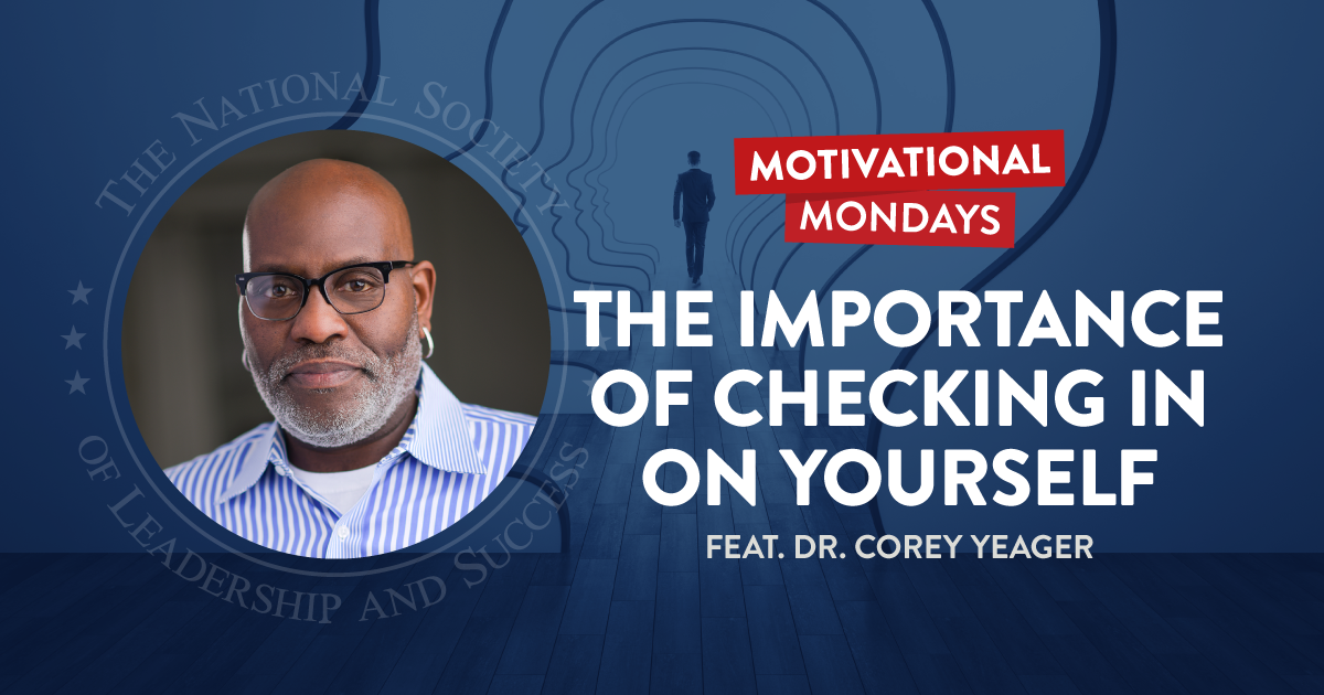 The Importance of Checking In On Yourself, featuring Dr. Corey Yeager | NSLS Motivational Mondays Podcast