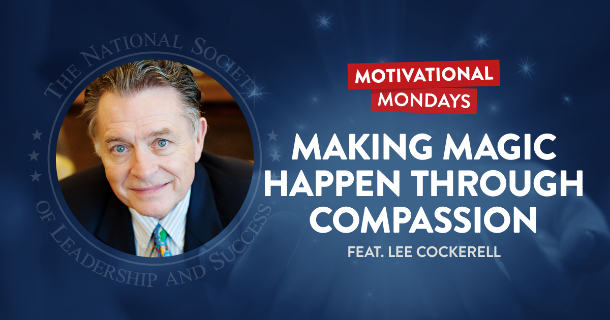 Making Magic Happen through Compassion, featuring Lee Cockerell | NSLS Motivational Mondays