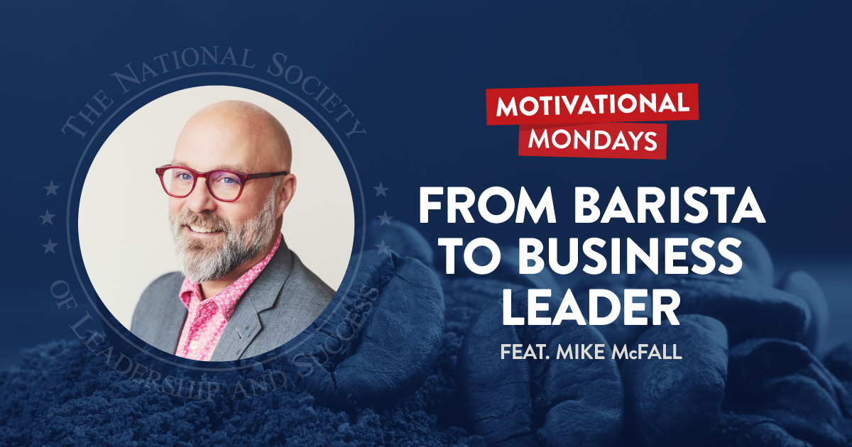 From Barista to Business Leader, featuring Mike McFall - NSLS Motivational Mondays Podcast