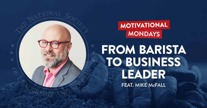 From Barista to Business Leader, featuring Mike McFall - NSLS Motivational Mondays Podcast